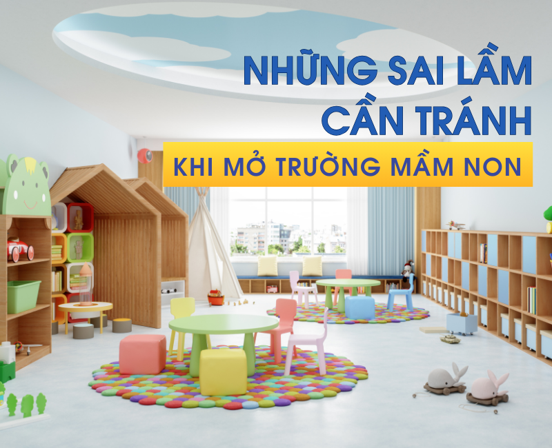 Những sai lầm cần tránh trước khi quyết định mở trường mầm non